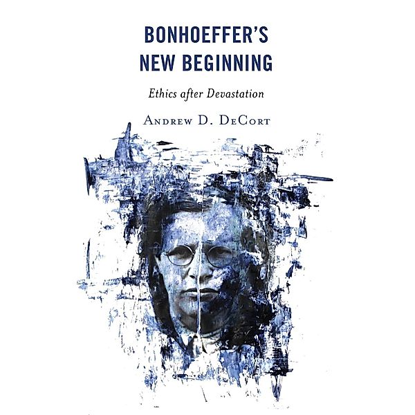 Bonhoeffer's New Beginning, Andrew D. Decort