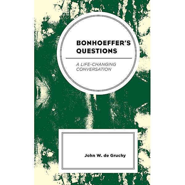Bonhoeffer's Questions, John W. De Gruchy