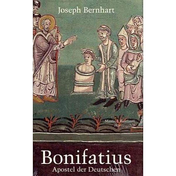 Bonifatius - Apostel der Deutschen, Joseph Bernhart