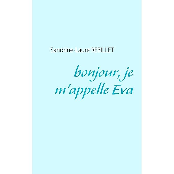 bonjour, je m'appelle Eva, Sandrine-Laure Rebillet