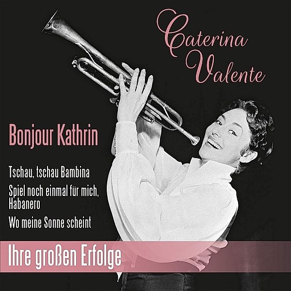 Bonjour Kathrin - Ihre Grossen Erfolge, Caterina Valente