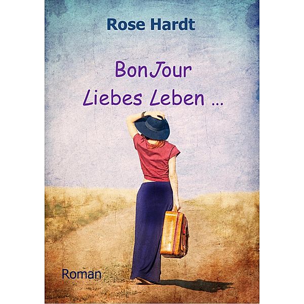 BonJour Liebes Leben ..., Rose Hardt