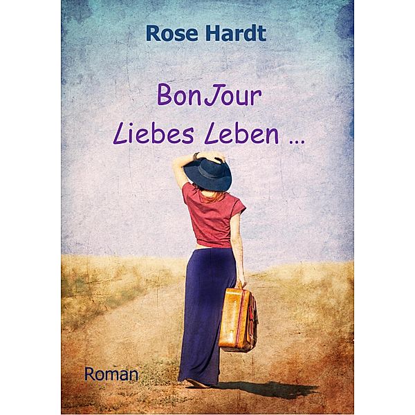 BonJour Liebes Leben, Rose Hardt