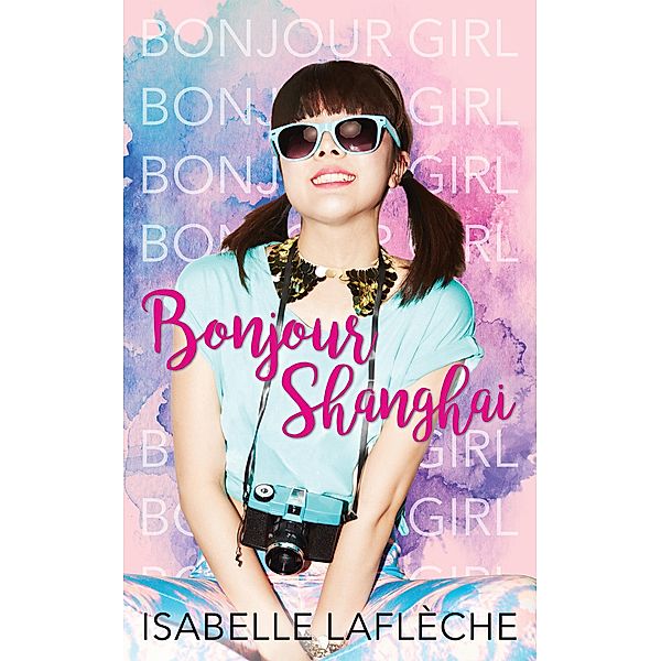 Bonjour Shanghai / Bonjour Girl Bd.2, Isabelle Laflèche