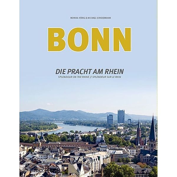 Bonn, Die Pracht am Rhein / Bonn, Splendour on the Rhine / Bonn, Splendeur sur le Rhin, Monika Hörig, Michael Sondermann