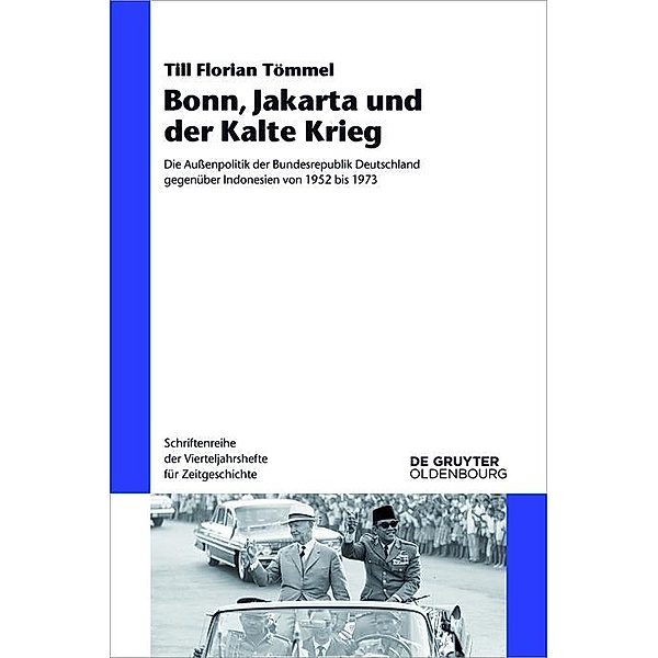 Bonn, Jakarta und der Kalte Krieg / Schriftenreihe der Vierteljahrshefte für Zeitgeschichte Bd.116, Till Florian Tömmel