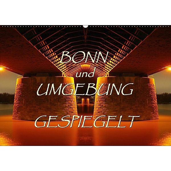 BONN und UMGEBUNG GESPIEGELT (Wandkalender 2014 DIN A2 quer), BRASCHI