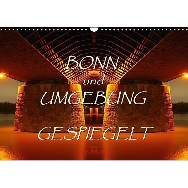 BONN und UMGEBUNG GESPIEGELT (Wandkalender 2017 DIN A3 quer), BRASCHI Bonn, BRASCHI
