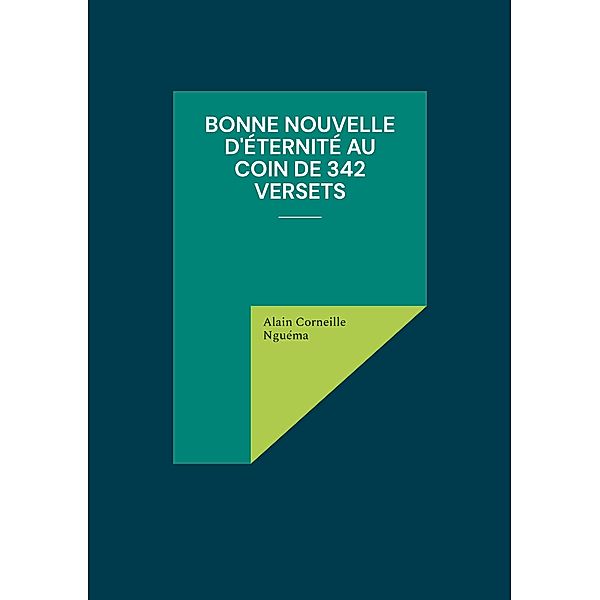 Bonne Nouvelle d'éternité au coin de 342 versets, Alain Corneille Nguéma