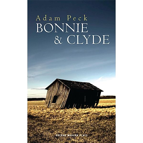 Bonnie & Clyde / Oberon Modern Plays, Adam Peck