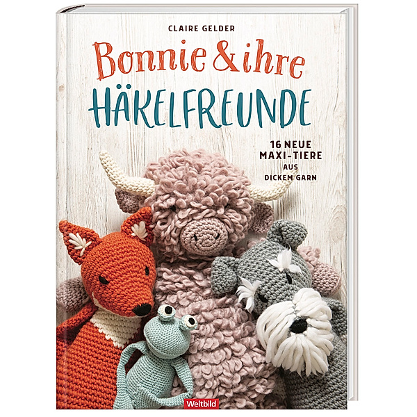 Bonnie und ihre Häkelfreunde - 16 neue Maxi-Tiere aus dickem Garn, Claire Gelder