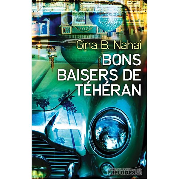 Bons baisers de Téhéran / Préludes Littérature, Gina B. Nahai