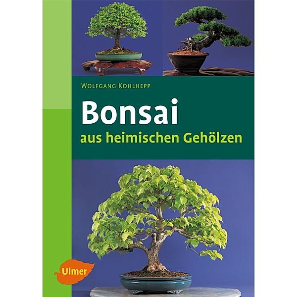 Bonsai aus heimischen Gehölzen, Wolfgang Kohlhepp