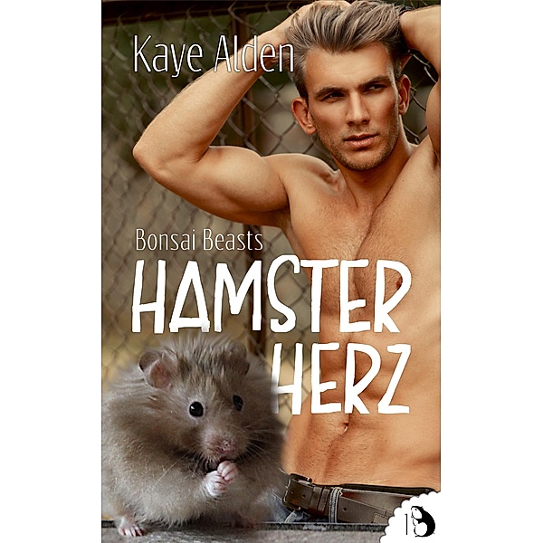 Bonsai Beasts - Hamsterherz / Bonsai Beasts Bd.1, Kaye Alden