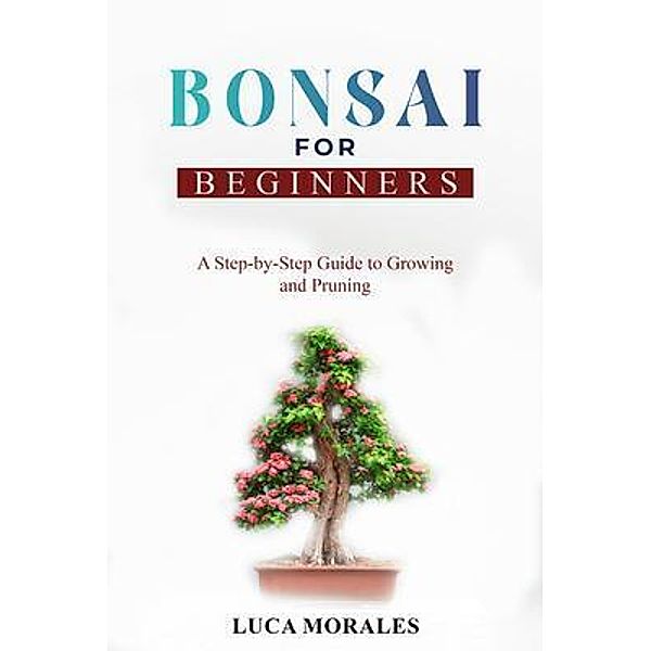 Bonsai  for  Beginners, Luca Morales