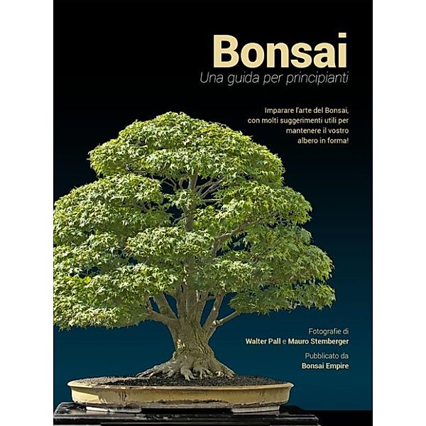 Bonsai, una guida per principianti, Bonsai Empire, Mauro Stemberger, Sean Coleman, Walter Pall