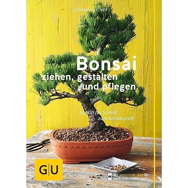 Bonsai ziehen, gestalten und pflegen, Johann Kastner