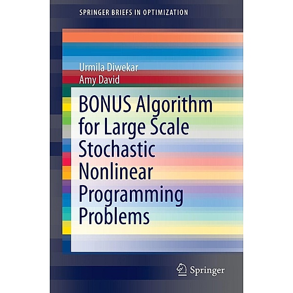 BONUS Algorithm for Large Scale Stochastic Nonlinear Programming Problems / SpringerBriefs in Optimization, Urmila Diwekar, Amy David