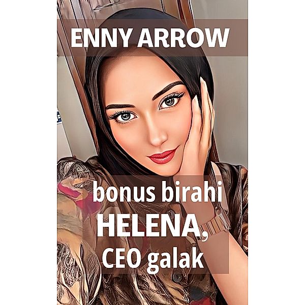 Bonus Birahi Helena, CEO Galak, Enny Arrow