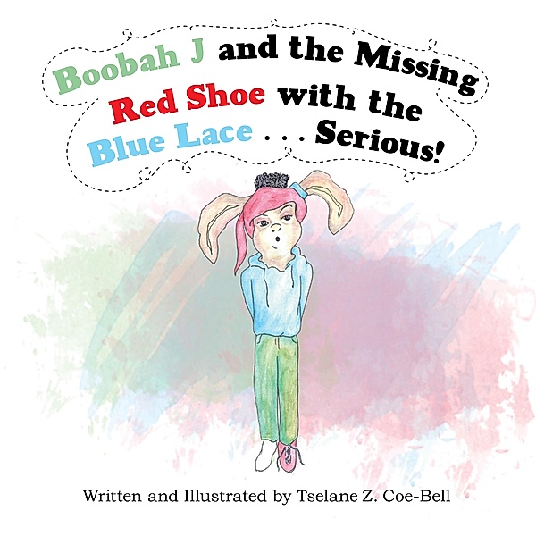 Boobah J and the Missing Red Shoe with the Blue Lace . . . Serious!, Tselane Z. Coe-Bell