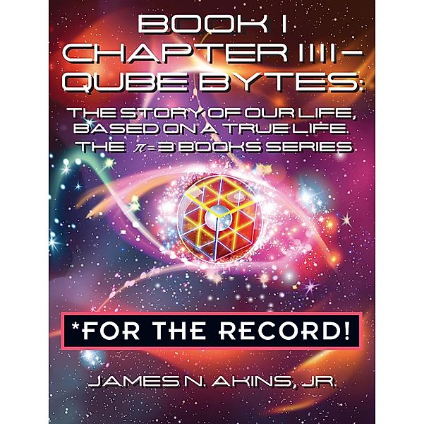 Book 1 Chapter IIII - Qube Bytes  *For the Record, Jr. James N. Akins