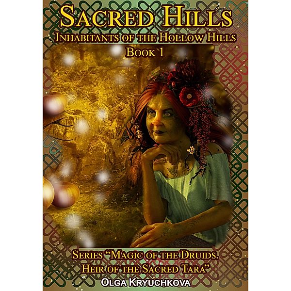 Book 1. Sacred Hills. Inhabitants of the Hollow Hills. (Magic of the Druids. Heir of the Sacred Tara., #1) / Magic of the Druids. Heir of the Sacred Tara., Olga Kryuchkova