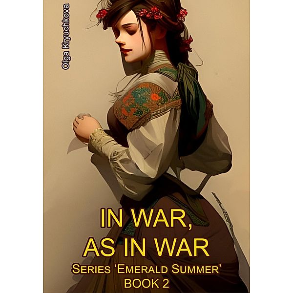 Book 2. In War, as in War (Emerald Summer, #2) / Emerald Summer, Olga Kryuchkova
