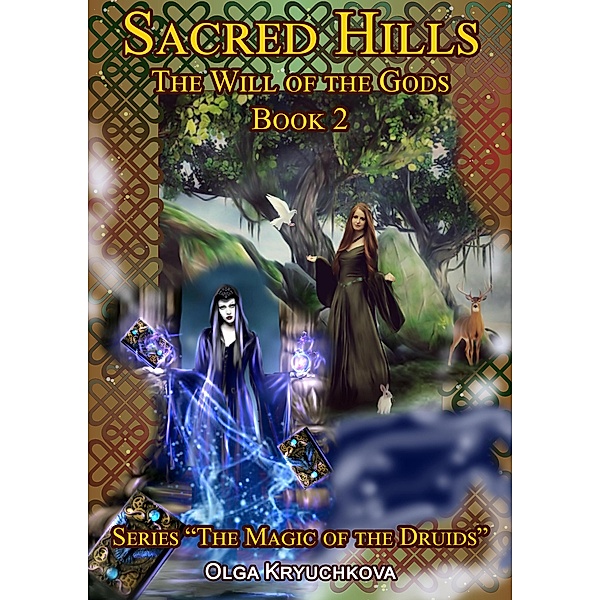 Book 2. Sacred Hills. The Will of the Gods. (The Magic of the Druids, #2) / The Magic of the Druids, Olga Kryuchkova