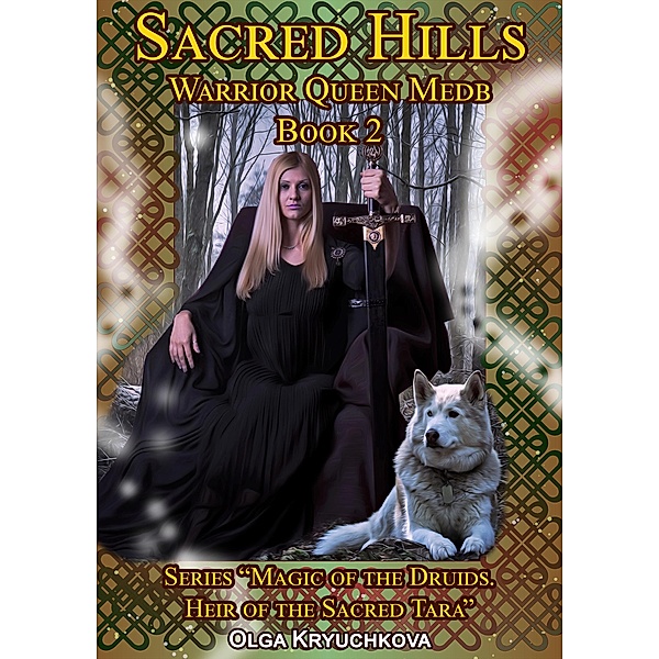 Book 2. Sacred Hills. Warrior Queen Medb. (Magic of the Druids. Heir of the Sacred Tara., #2) / Magic of the Druids. Heir of the Sacred Tara., Olga Kryuchkova