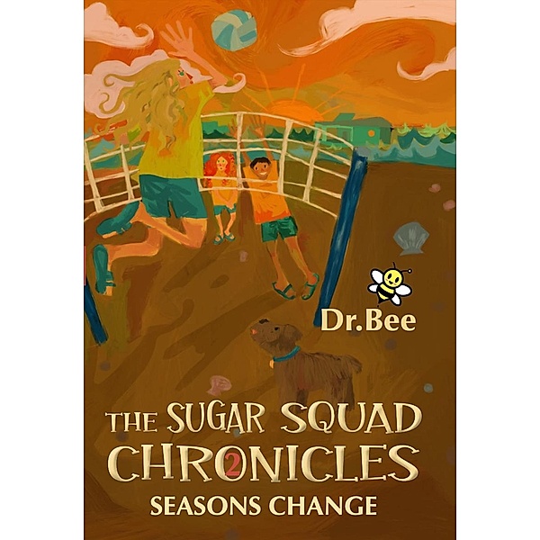 Book 2: Seasons Change (The Sugar Squad Chronicles, #2) / The Sugar Squad Chronicles, Bee