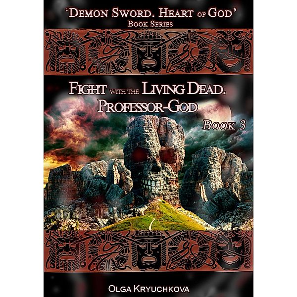 Book 3.  Fight with the Living Dead. Professor-God (Demon Sword. Heart of God, #3) / Demon Sword. Heart of God, Olga Kryuchkova