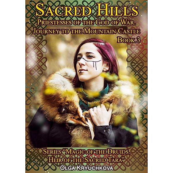 Book 3. Sacred Hills. Priestesses of the God of War. Journey to the Mountain Castle. (Magic of the Druids. Heir of the Sacred Tara., #3) / Magic of the Druids. Heir of the Sacred Tara., Olga Kryuchkova