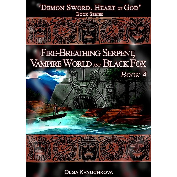 Book 4. Fire-Breathing Serpent, Vampire World and Black Fox (Demon Sword. Heart of God, #4) / Demon Sword. Heart of God, Olga Kryuchkova