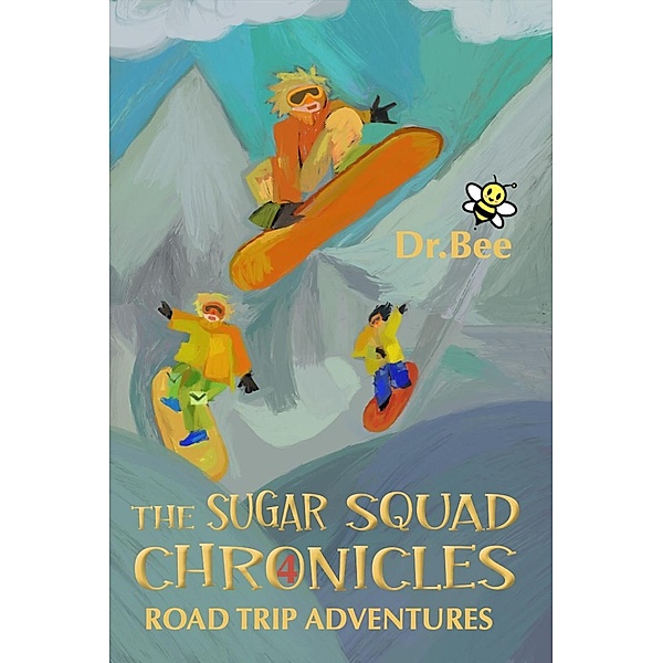 Book 4: Road Trip Adventures (The Sugar Squad Chronicles, #4) / The Sugar Squad Chronicles, Bee