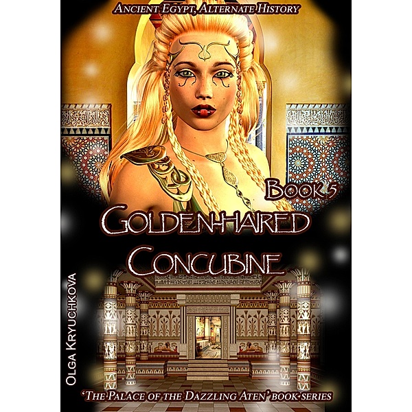 Book 5. Golden-Haired ¿oncubine (The Palace of the Dazzling Aten, #5) / The Palace of the Dazzling Aten, Olga Kryuchkova