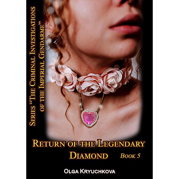 Book 5. Return of the Legendary Diamond. (The Criminal Investigations of the Imperial Gendarme, #5) / The Criminal Investigations of the Imperial Gendarme, Olga Kryuchkova