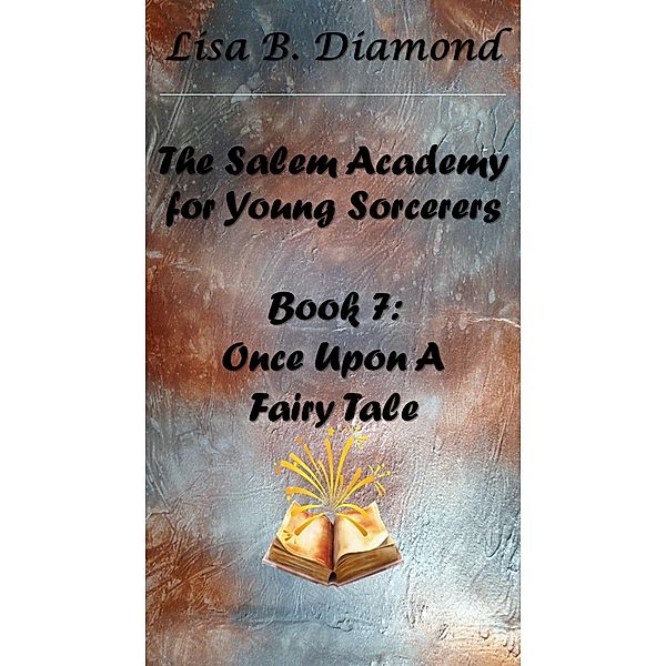 Book 7: Once Upon a Fairy Tale (The Salem Academy for Young Sorcerers, #7) / The Salem Academy for Young Sorcerers, Lisa B. Diamond