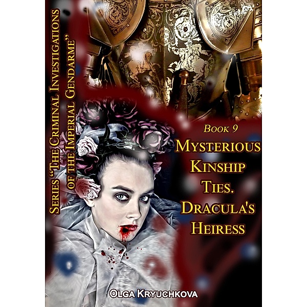 Book 9. Mysterious Kinship Ties. Dracula's Heiress. (The Criminal Investigations of the Imperial Gendarme, #9) / The Criminal Investigations of the Imperial Gendarme, Olga Kryuchkova