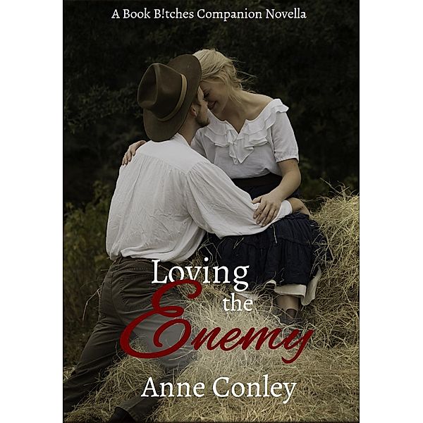 Book B!tches Companion Novellas: Loving the Enemy (Book B!tches Companion Novellas, #1), Anne Conley