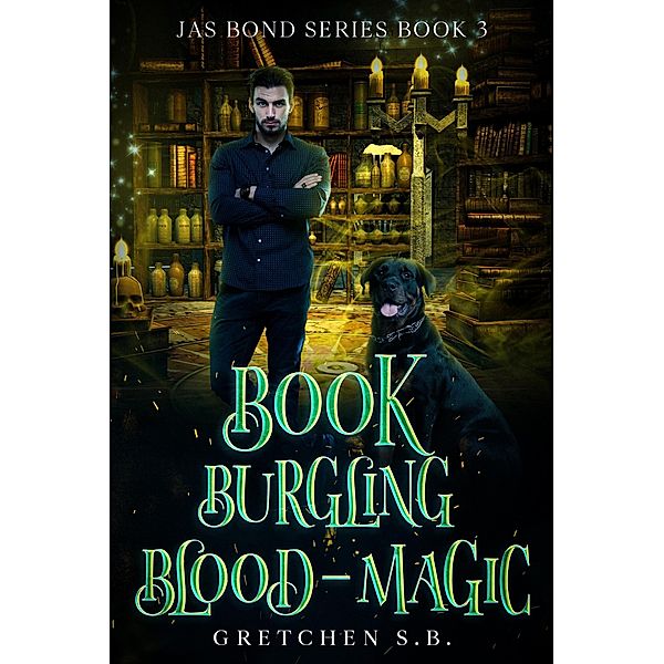 Book Burgling Blood-Magic (Jas Bond, #3) / Jas Bond, Gretchen S. B.