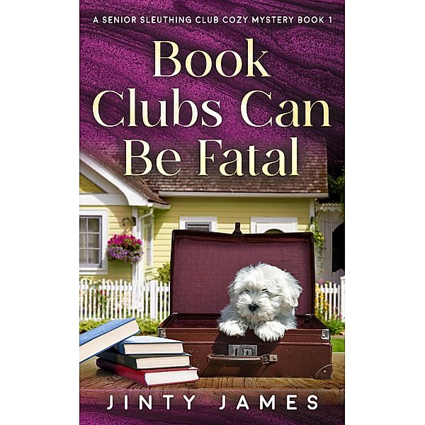 Book Clubs Can Be Fatal (A Senior Sleuthing Club Cozy Mystery, #1) / A Senior Sleuthing Club Cozy Mystery, Jinty James