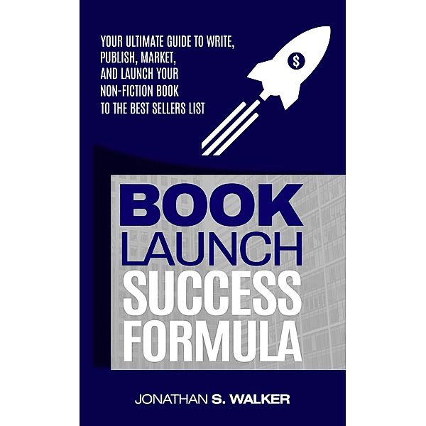 Book Launch Success Formula, Jonathan S. Walker