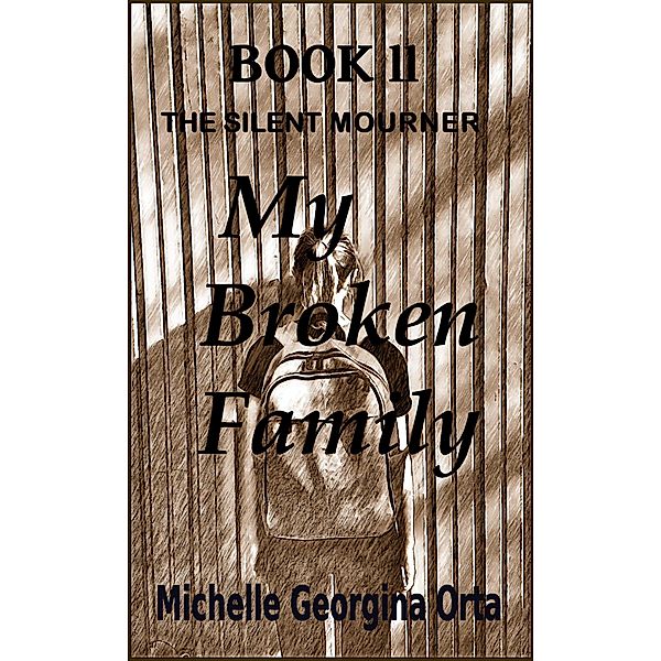 Book ll: My Broken Family (The Silent Mourner, #2) / The Silent Mourner, Michelle Georgina Orta