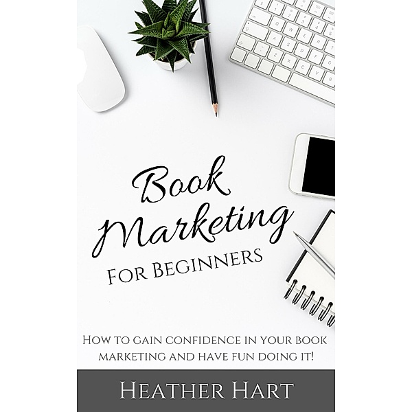 Book Marketing for Beginners (Book Marketing Success, #1) / Book Marketing Success, Heather Hart
