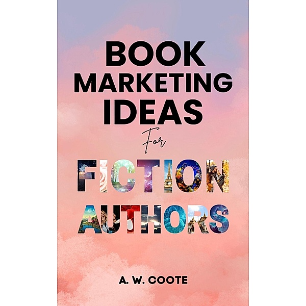 Book Marketing Ideas for Fiction Authors, A. W. Coote