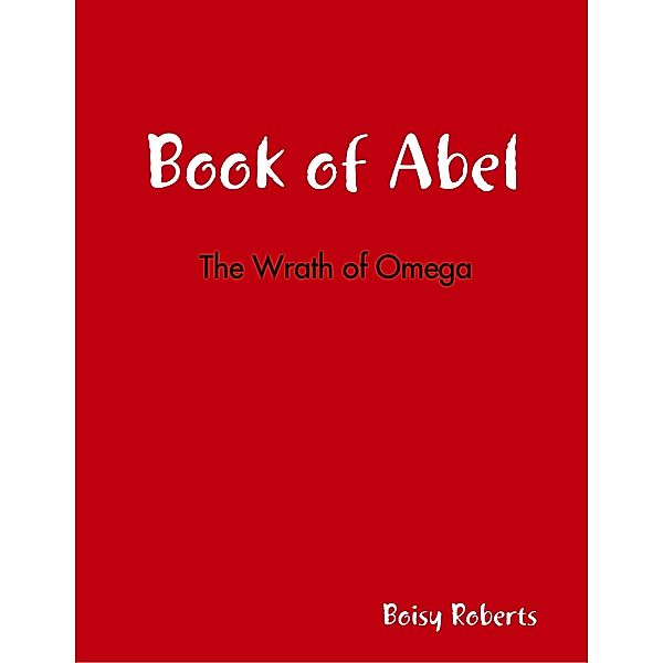 Book of Abel:  The Wrath of Omega, Boisy Roberts