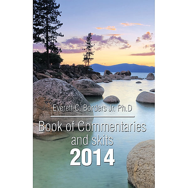 Book of Commentaries and Skits 2014, Everett C. Borders Jr. Ph.D