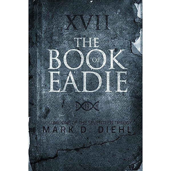 Book of Eadie, Vol. One of the Seventeen Trilogy / Mark D. Diehl, Mark D. Diehl