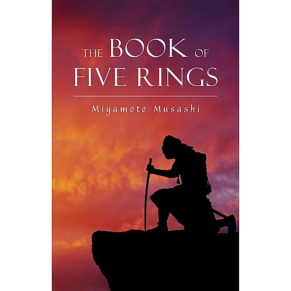 Book of Five Rings / KTHTK, Musashi Miyamoto Musashi