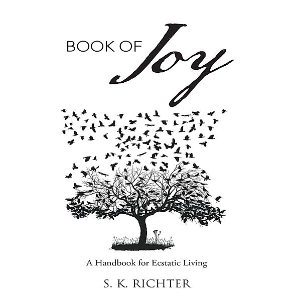 Book of Joy: A Handbook for Ecstatic Living, S. K. Richter